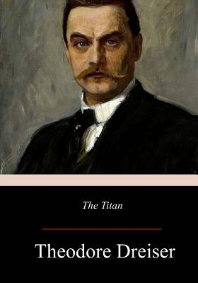 The Titan by Dreiser, Theodore