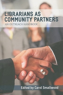 Librarians as Community Partners: An Outreach Handbook by Smallwood, Carol