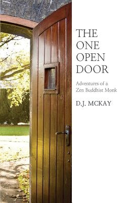 The One Open Door: Adventures of a Zen Buddhist Monk by McKay, D. J.