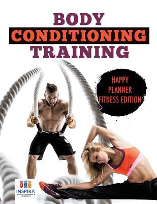 Body Conditioning Training - Happy Planner Fitness Edition by Inspira Journals, Planners &. Notebooks