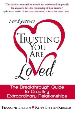 Trusting You Are Loved: The Breakthrough Guide to Creating Extraordinary Relationships by Kirkilis, Reppy Epstein