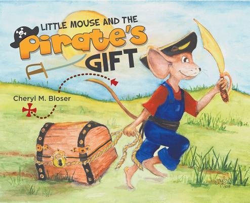 Little Mouse and the Pirate's Gift by Bloser, Cheryl M.