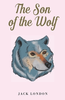 The Son of the Wolf by London, Jack