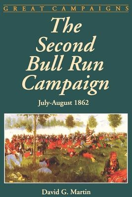 The Second Bull Run Campaign: July - August 1962 by Martin, David G.