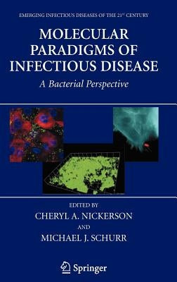 Molecular Paradigms of Infectious Disease: A Bacterial Perspective by Nickerson, Cheryl A.