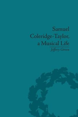 Samuel Coleridge-Taylor, a Musical Life by Green, Jeffrey