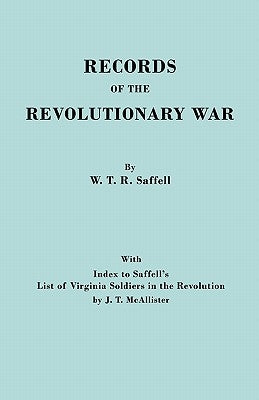 Records of the Revolutionary War. Reprint of the Third Edition 1894, with Index to Saffell's List of Virginia Soldiers in the Revolution, by J.T. McAl by Saffell, William T. R.