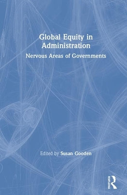 Global Equity in Administration: Nervous Areas of Governments by Gooden, Susan