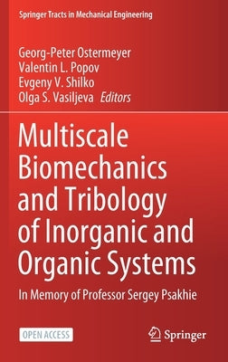 Multiscale Biomechanics and Tribology of Inorganic and Organic Systems: In Memory of Professor Sergey Psakhie by Ostermeyer, Georg-Peter