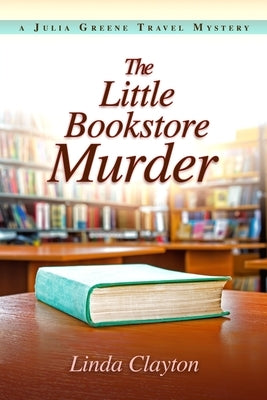 The Little Bookstore Murder: A Julia Greene Travel Mystery by Clayton, Linda