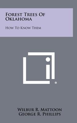 Forest Trees Of Oklahoma: How To Know Them by Mattoon, Wilbur R.