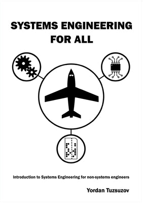 Systems Engineering for All: Introduction to Systems Engineering for non-Systems Engineers by Tuzsuzov, Yordan