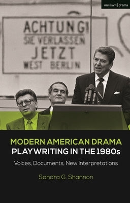 Modern American Drama: Playwriting in the 1980s: Voices, Documents, New Interpretations by Shannon, Sandra G.