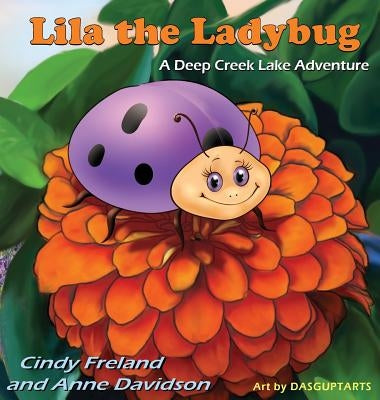 Lila the Ladybug: A Deep Creek Lake Adventure by Freland, Cindy