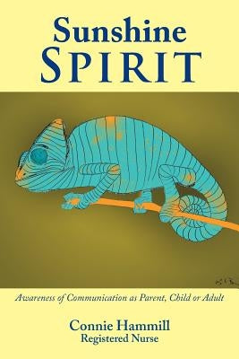 Sunshine Spirit: Awareness of Communication as Parent, Child or Adult by Hammill, Connie