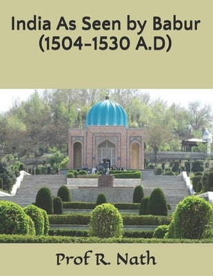 India As Seen by Babur (1504-1530 A.D) by Nath, R.