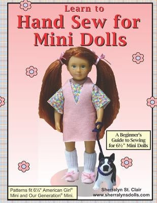 Learn to Hand Sew for Mini Dolls: A Beginner's Guide to Sewing for Mini Dolls by St Clair, Sherralyn