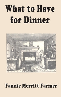 What to Have for Dinner by Farmer, Fannie Merritt