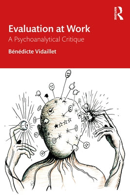 Evaluation at Work: A Psychoanalytical Critique by Vidaillet, Bénédicte