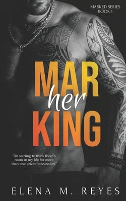 Marking Her by Reyes, Elena M.