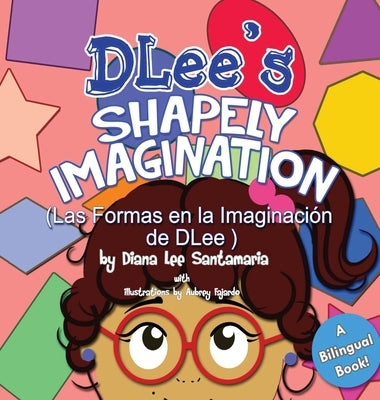 DLee's Shapely Imagination: A Bilingual Story by Santamaria, Diana Lee