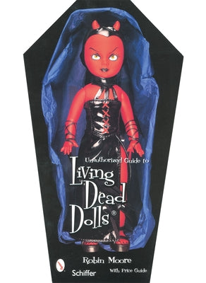 Unauthorized Guide to Collecting Living Dead Dolls(tm) by Moore, Robin