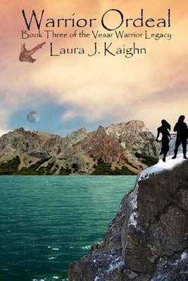 Warrior Ordeal: Book Three of the Vesar Warrior Legacy by Kaighn, Laura J.