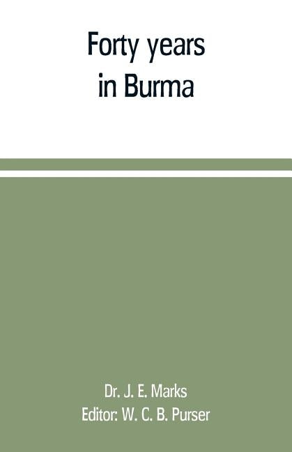 Forty years in Burma by J. E. Marks