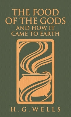 The Food of the Gods and How It Came to Earth: The Original 1904 Edition by Wells, H. G.
