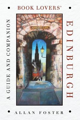 Book Lovers' Edinburgh: A Guide and Companion by Foster, Allan