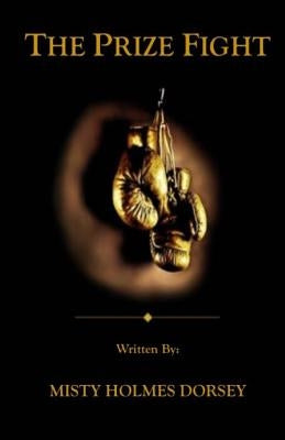 The Prize Fight: Preparing for Spiritual Warfare by Dorsey, Misty Holmes