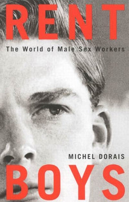Rent Boys: The World of Male Sex Trade Workers by Dorais, Michel