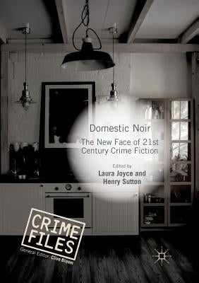 Domestic Noir: The New Face of 21st Century Crime Fiction by Joyce, Laura