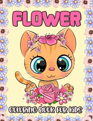 Flower Coloring Book for Kids: Adorable Flower Coloring and Activity Book with Rose, Tulips, Anemone, Carnation, Dahlia, Daffodils, Lilies, Orchid, G by Publishing, Broccoli