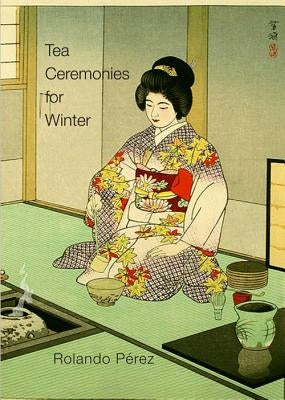 Tea Ceremonies for Winter by Pérez, Rolando