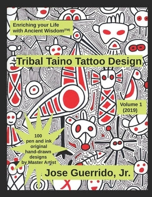 Tribal Taino Tattoo Design Vol.1 (2019): Enhancing your Life with Ancient Wisdom (TM) by Shipman Ph. D., J. S.