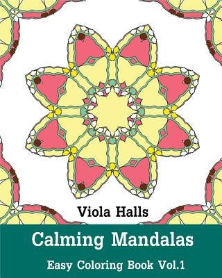 Calming Mandalas: Easy Coloring Book Vol.1: Adult coloring book for stress relieving and meditation. by Halls, Viola