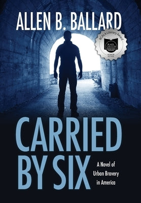 Carried by Six: A Novel of Urban Bravery in America by Ballard, Allen B.