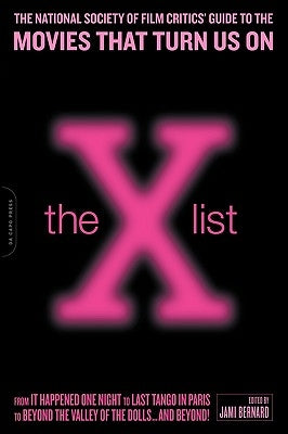 The X List: The National Society of Film Critics' Guide to the Movies That Turn Us on by Bernard, Jami