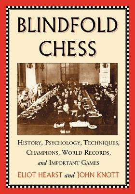 Blindfold Chess: History, Psychology, Techniques, Champions, World Records, and Important Games by Hearst, Eliot