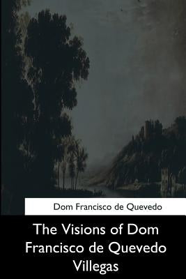 The Visions of Dom Francisco de Quevedo Villegas by L'Estrange, Roger