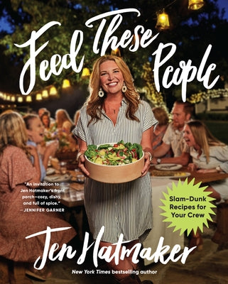 Feed These People: Slam-Dunk Recipes for Your Crew by Hatmaker, Jen