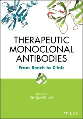 Therapeutic Monoclonal Antibodies: From Bench to Clinic by An, Zhiqiang