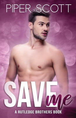 Save Me: A Rutledge Brothers Story by Scott, Piper