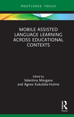 Mobile Assisted Language Learning Across Educational Contexts by Morgana, Valentina