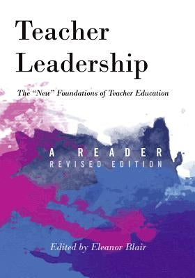 Teacher Leadership: The «New» Foundations of Teacher Education - A Reader - Revised Edition by Steinberg, Shirley R.