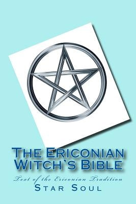 The Ericonian Witch's Bible: The Sacred Text of the Ericonian Tradition by Soul, Star