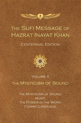The Sufi Message of Hazrat Inayat Khan Vol. 2 Centennial Edition: The Mysticism of Sound by Inayat Khan, Hazrat