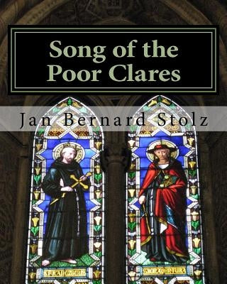Song of the Poor Clares: And how it became The Voynich Manuscript by Stolz, Jan Bernard