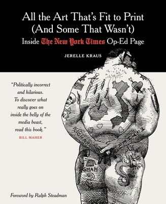 All the Art That's Fit to Print (and Some That Wasn't): Inside the New York Times Op-Ed Page by Kraus, Jerelle
